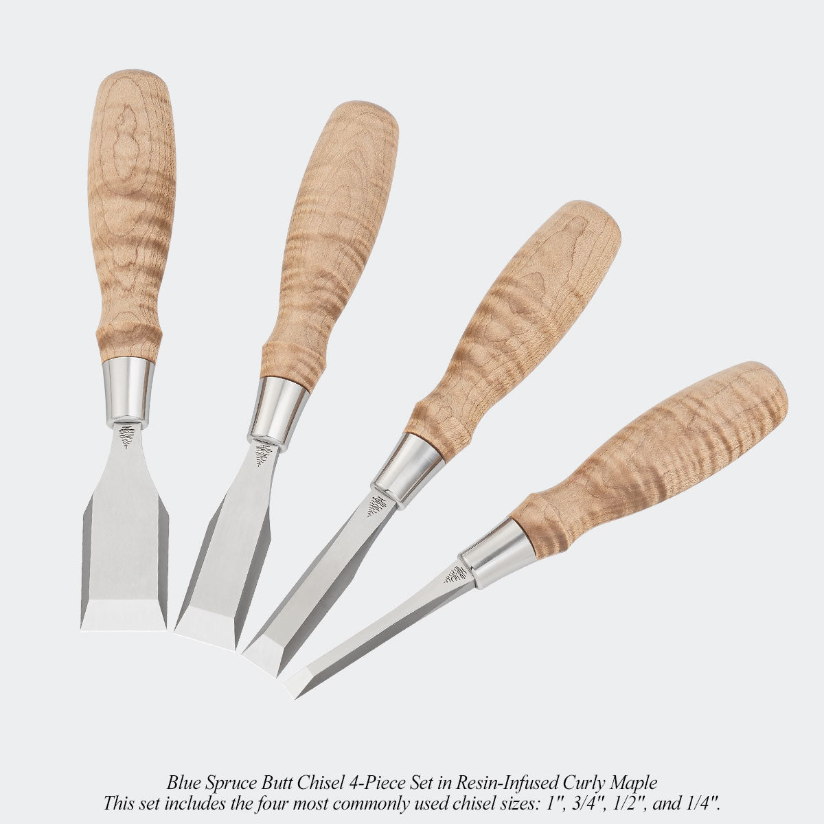 Blue Spruce Butt Chisel 4-Piece Set in Resin-Infused Curly Maple. This set includes the four most commonly used chisel sizes: 1", 3/4", 1/2", and 1/4".