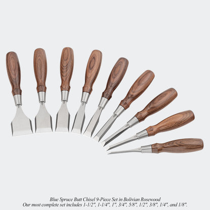 Blue Spruce Butt Chisel 9-Piece Set in Bolivian Rosewood. Our most complete set includes 1-1/2", 1-1/4", 1", 3/4", 5/8", 1/2", 3/8", 1/4", and 1/8".