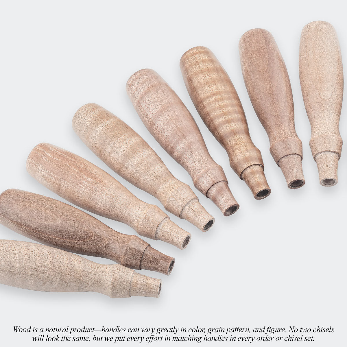 Wood is a natural product—handles can vary greatly in color, grain pattern, and figure. No two chisels will look the same, but we put every effort in matching handles in every order or chisel set