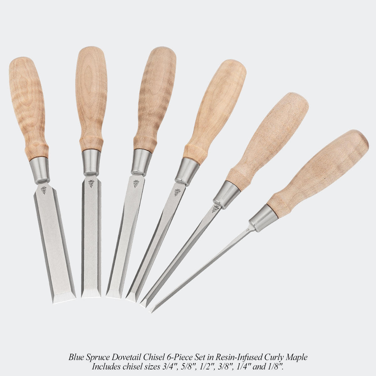 Blue Spruce Dovetail Chisel 6-Piece Set in Resin-Infused Curly Maple. Includes chisel sizes 3/4", 5/8", 1/2", 3/8", 1/4" and 1/8".